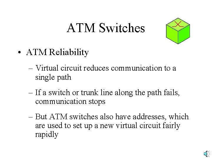 ATM Switches • ATM Reliability – Virtual circuit reduces communication to a single path