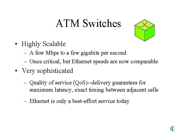 ATM Switches • Highly Scalable – A few Mbps to a few gigabits per