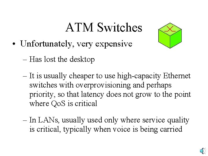 ATM Switches • Unfortunately, very expensive – Has lost the desktop – It is