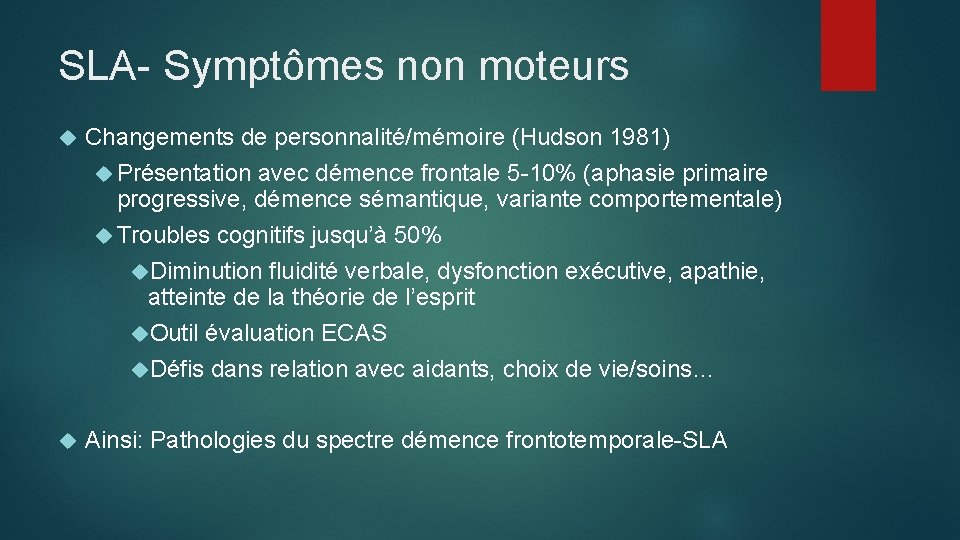 SLA- Symptômes non moteurs Changements de personnalité/mémoire (Hudson 1981) Présentation avec démence frontale 5