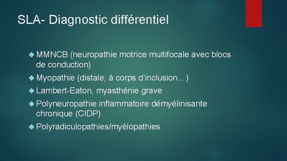 SLA- Diagnostic différentiel MMNCB (neuropathie motrice multifocale avec blocs de conduction) Myopathie (distale, à