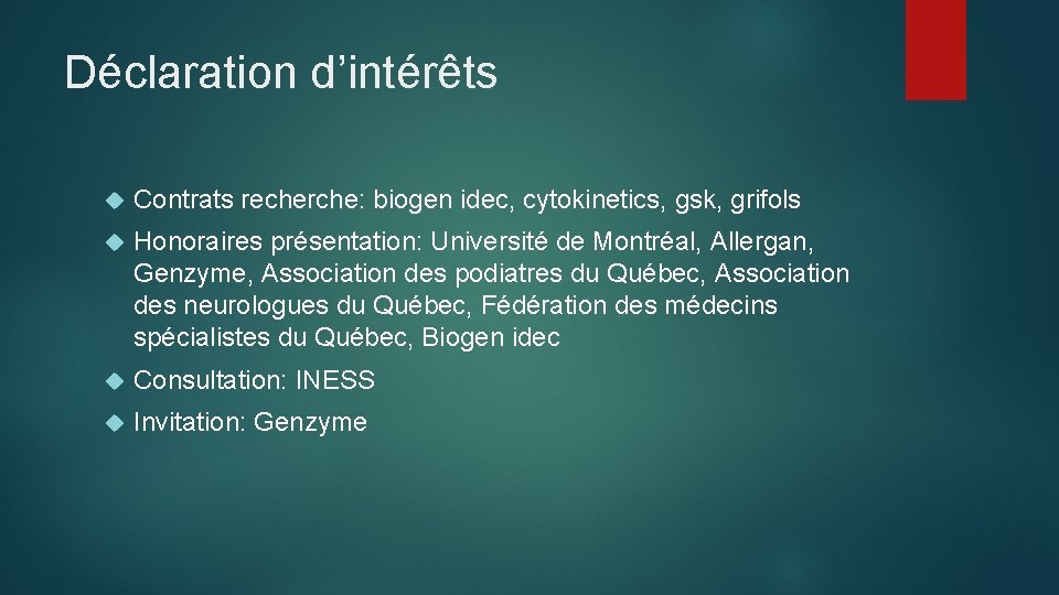 Déclaration d’intérêts Contrats recherche: biogen idec, cytokinetics, gsk, grifols Honoraires présentation: Université de Montréal,