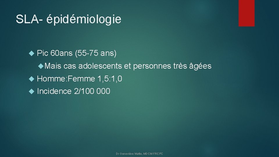 SLA- épidémiologie Pic 60 ans (55 -75 ans) Mais cas adolescents et personnes très