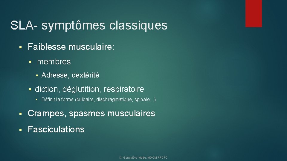 SLA- symptômes classiques § Faiblesse musculaire: § membres § Adresse, dextérité § diction, déglutition,