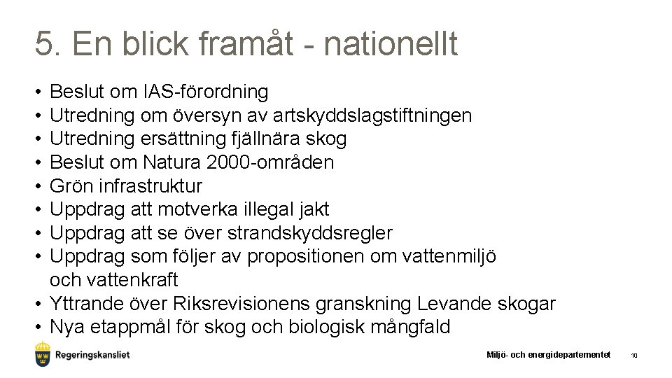 5. En blick framåt - nationellt • • Beslut om IAS-förordning Utredning om översyn