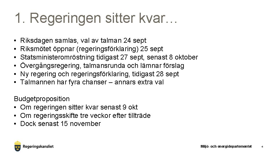 1. Regeringen sitter kvar… • • • Riksdagen samlas, val av talman 24 sept