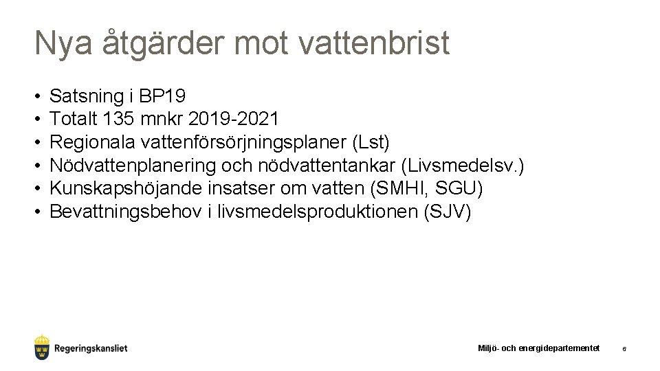 Nya åtgärder mot vattenbrist • • • Satsning i BP 19 Totalt 135 mnkr