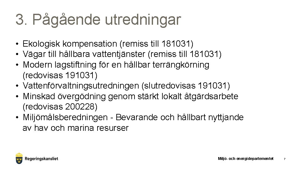 3. Pågående utredningar • Ekologisk kompensation (remiss till 181031) • Vägar till hållbara vattentjänster