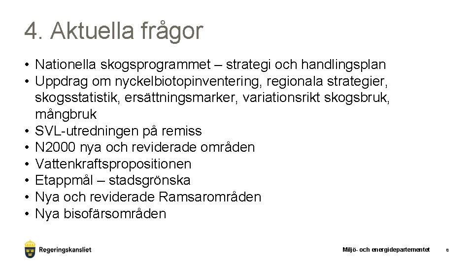 4. Aktuella frågor • Nationella skogsprogrammet – strategi och handlingsplan • Uppdrag om nyckelbiotopinventering,