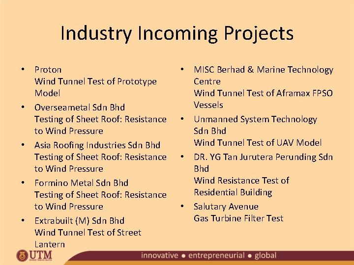 Industry Incoming Projects • Proton Wind Tunnel Test of Prototype Model • Overseametal Sdn