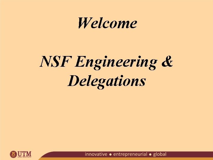 Welcome NSF Engineering & Delegations 