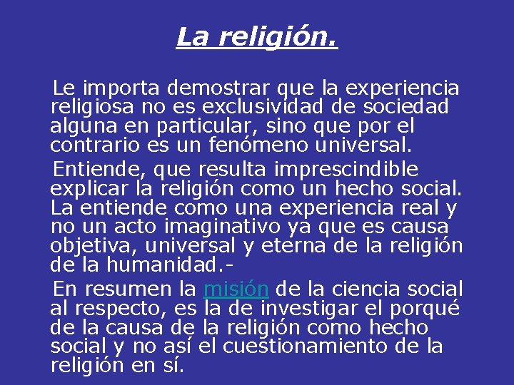 La religión. Le importa demostrar que la experiencia religiosa no es exclusividad de sociedad