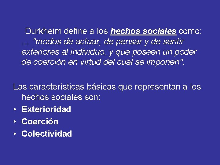 Durkheim define a los hechos sociales como: … "modos de actuar, de pensar y