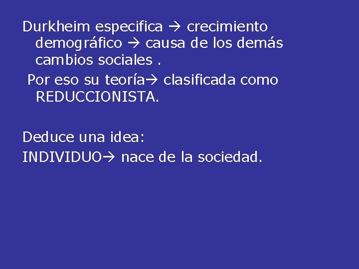 Durkheim especifica crecimiento demográfico causa de los demás cambios sociales. Por eso su teoría