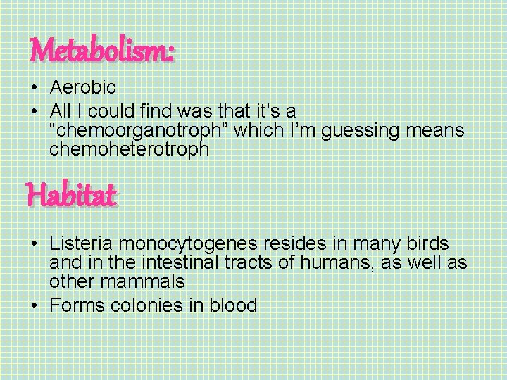 Metabolism: • Aerobic • All I could find was that it’s a “chemoorganotroph” which