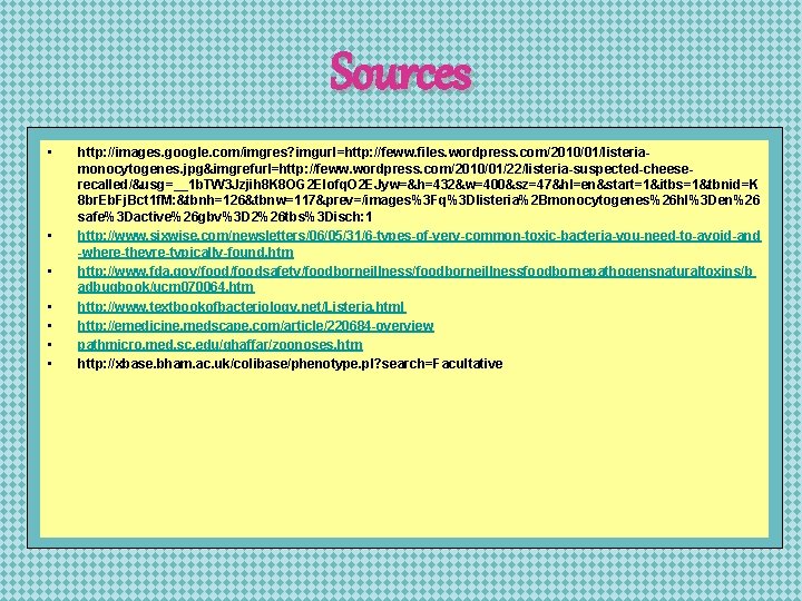 Sources • • http: //images. google. com/imgres? imgurl=http: //feww. files. wordpress. com/2010/01/listeriamonocytogenes. jpg&imgrefurl=http: //feww.