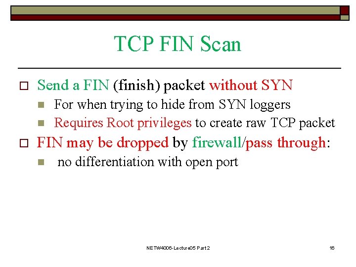 TCP FIN Scan o Send a FIN (finish) packet without SYN n n o