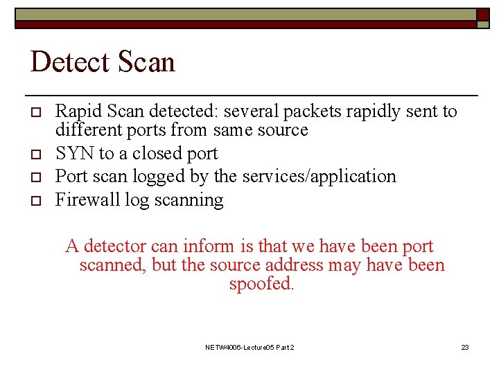Detect Scan o o Rapid Scan detected: several packets rapidly sent to different ports Detect Scan o o Rapid Scan detected: several packets rapidly sent to different ports