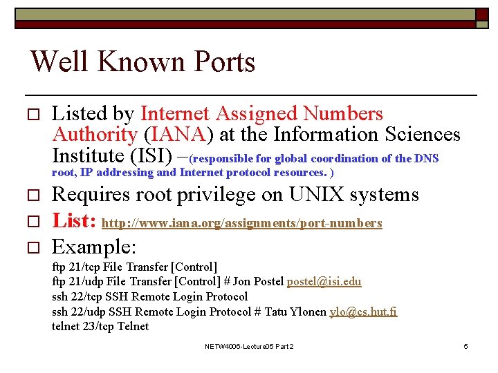 Well Known Ports o Listed by Internet Assigned Numbers Authority (IANA) at the Information