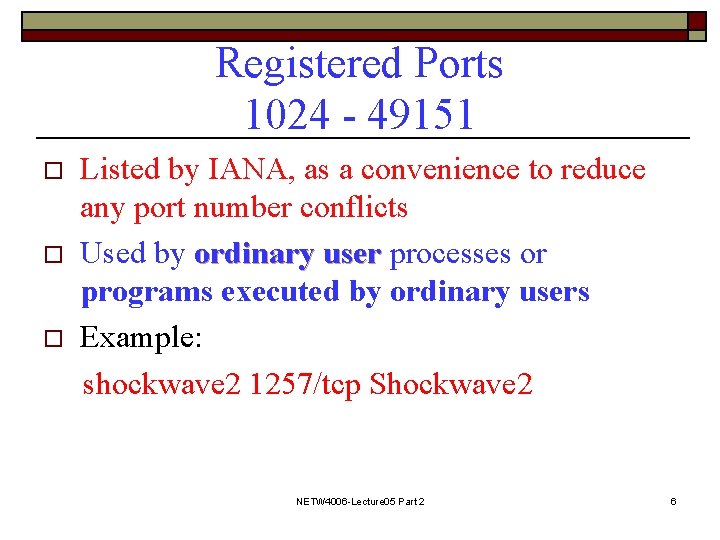 Registered Ports 1024 - 49151 o o o Listed by IANA, as a convenience Registered Ports 1024 - 49151 o o o Listed by IANA, as a convenience