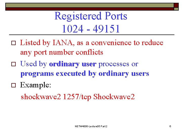 Registered Ports 1024 - 49151 o o o Listed by IANA, as a convenience