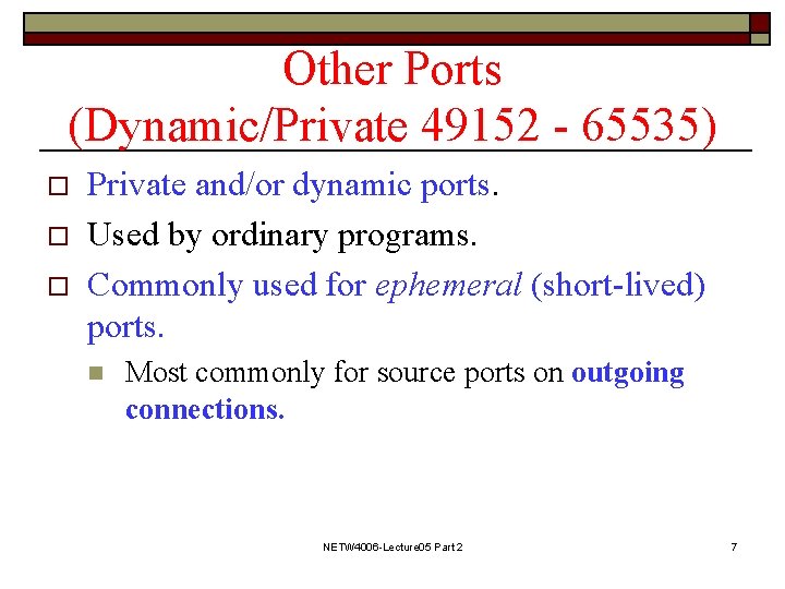 Other Ports (Dynamic/Private 49152 - 65535) o o o Private and/or dynamic ports. Used