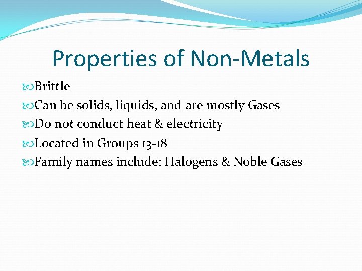 Properties of Non-Metals Brittle Can be solids, liquids, and are mostly Gases Do not