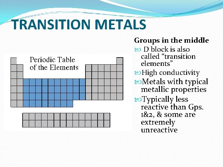 TRANSITION METALS Groups in the middle D block is also called “transition elements” High