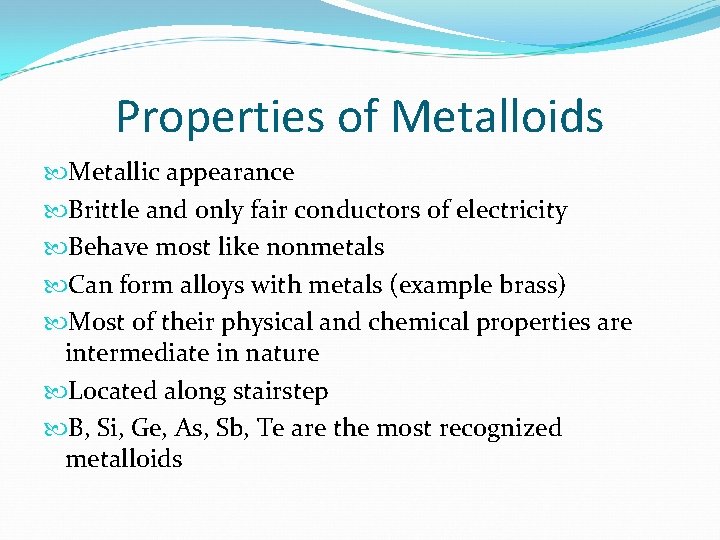 Properties of Metalloids Metallic appearance Brittle and only fair conductors of electricity Behave most