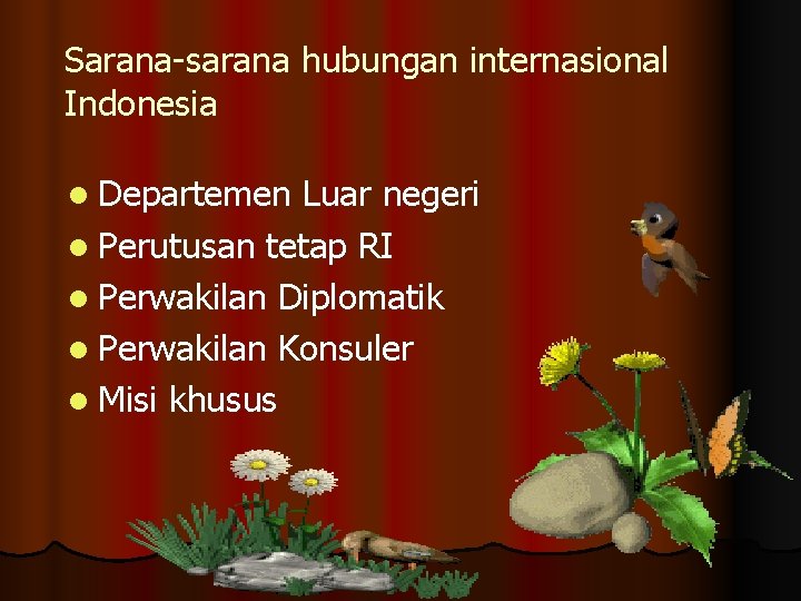 Sarana-sarana hubungan internasional Indonesia l Departemen Luar negeri l Perutusan tetap RI l Perwakilan