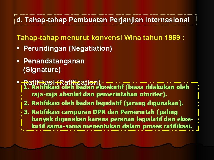 d. Tahap-tahap Pembuatan Perjanjian Internasional Tahap-tahap menurut konvensi Wina tahun 1969 : Perundingan (Negatiation)