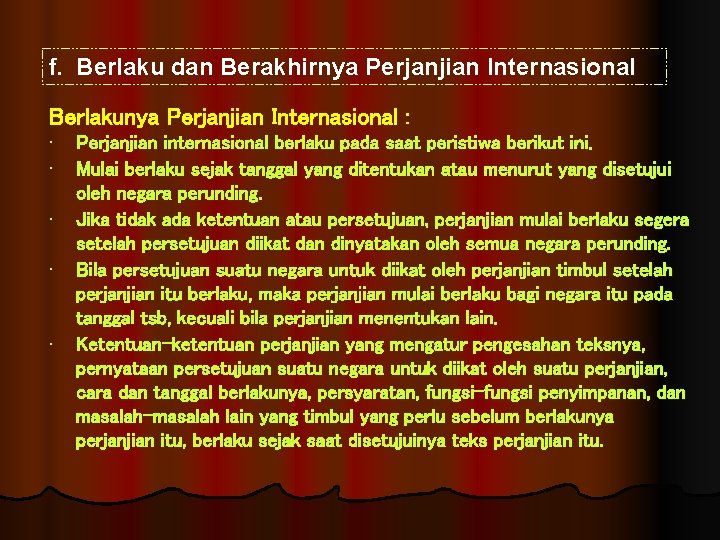 f. Berlaku dan Berakhirnya Perjanjian Internasional Berlakunya Perjanjian Internasional : • • • Perjanjian
