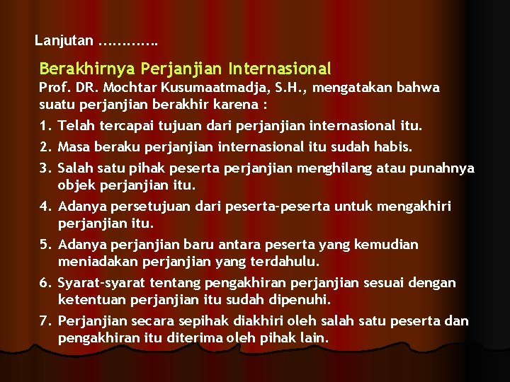 Lanjutan …………. Berakhirnya Perjanjian Internasional Prof. DR. Mochtar Kusumaatmadja, S. H. , mengatakan bahwa