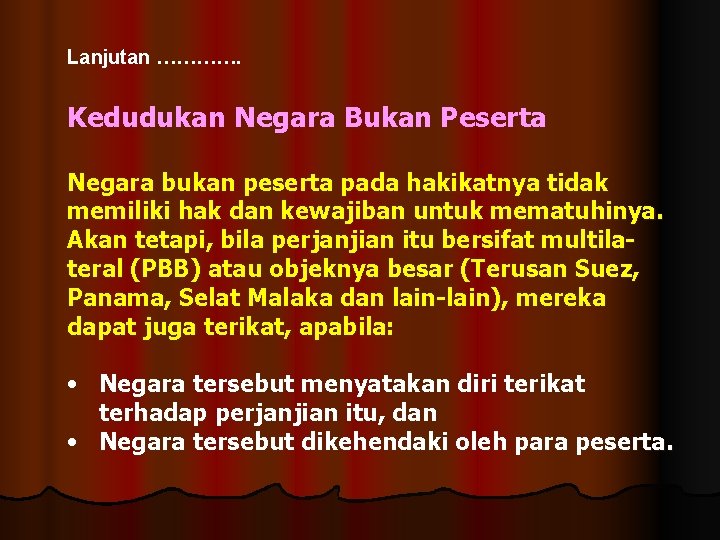 Lanjutan …………. Kedudukan Negara Bukan Peserta Negara bukan peserta pada hakikatnya tidak memiliki hak