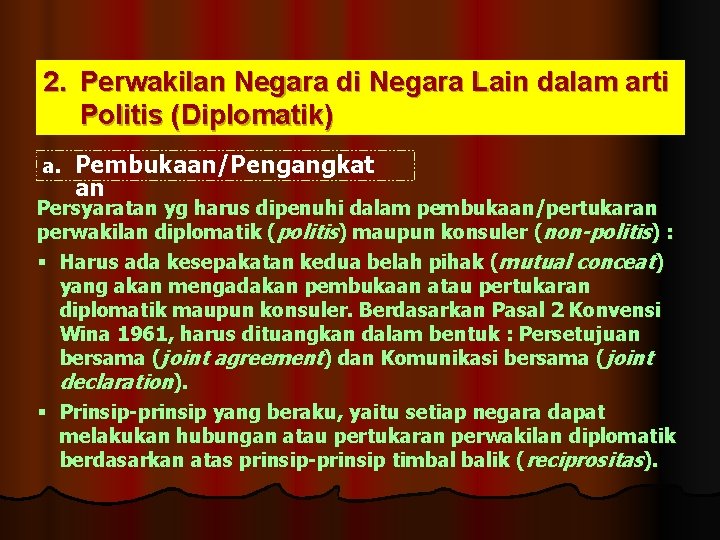 2. Perwakilan Negara di Negara Lain dalam arti Politis (Diplomatik) a. Pembukaan/Pengangkat an Persyaratan