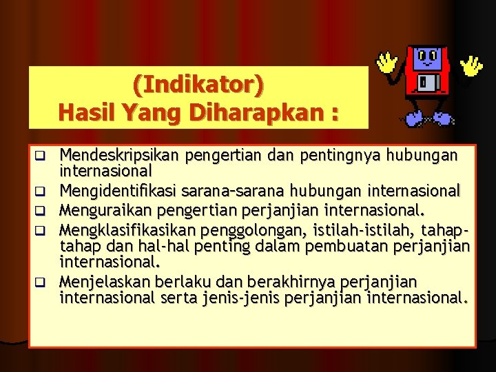 (Indikator) Hasil Yang Diharapkan : q q q Mendeskripsikan pengertian dan pentingnya hubungan internasional