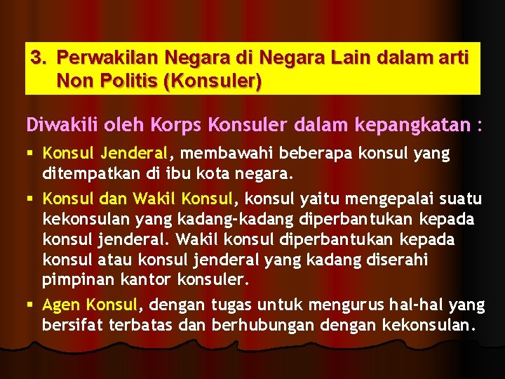 3. Perwakilan Negara di Negara Lain dalam arti Non Politis (Konsuler) Diwakili oleh Korps