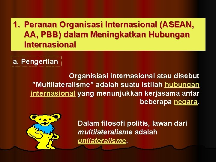 1. Peranan Organisasi Internasional (ASEAN, AA, PBB) dalam Meningkatkan Hubungan Internasional a. Pengertian Organisiasi