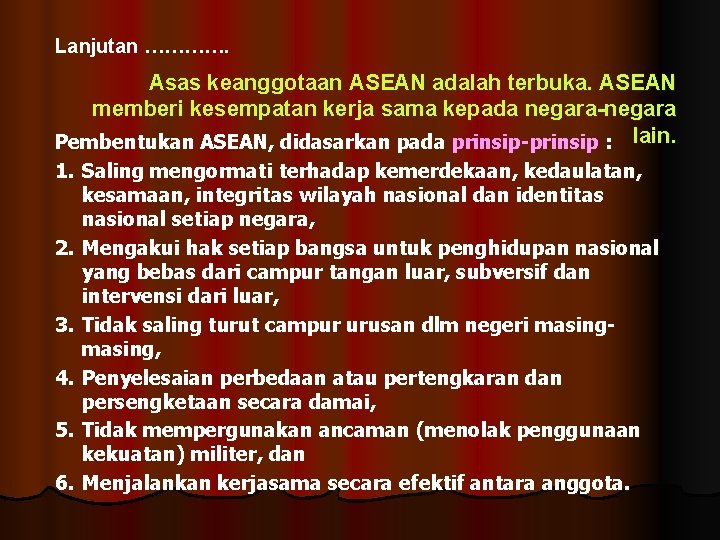 Lanjutan …………. Asas keanggotaan ASEAN adalah terbuka. ASEAN memberi kesempatan kerja sama kepada negara-negara