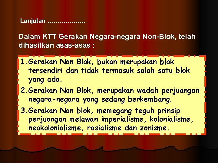 Lanjutan ………………. Dalam KTT Gerakan Negara-negara Non-Blok, telah dihasilkan asas-asas : 1. Gerakan Non