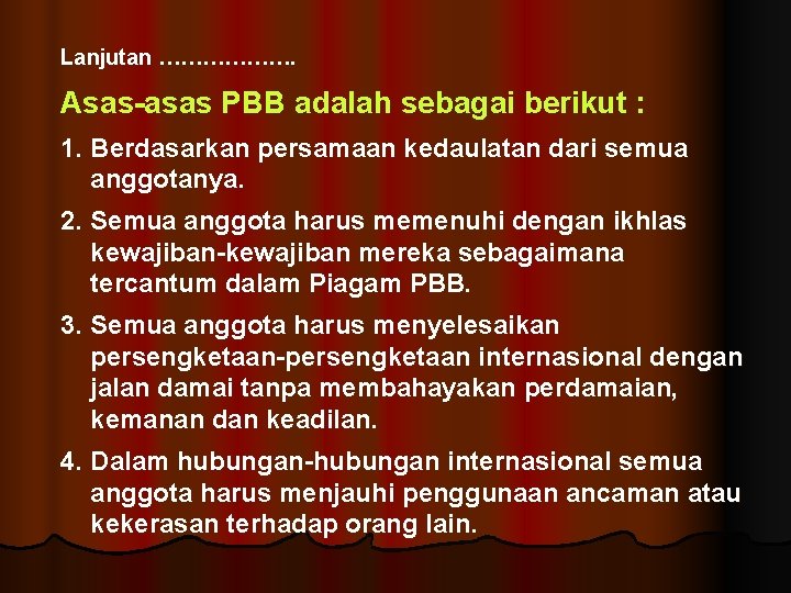 Lanjutan ………………. Asas-asas PBB adalah sebagai berikut : 1. Berdasarkan persamaan kedaulatan dari semua