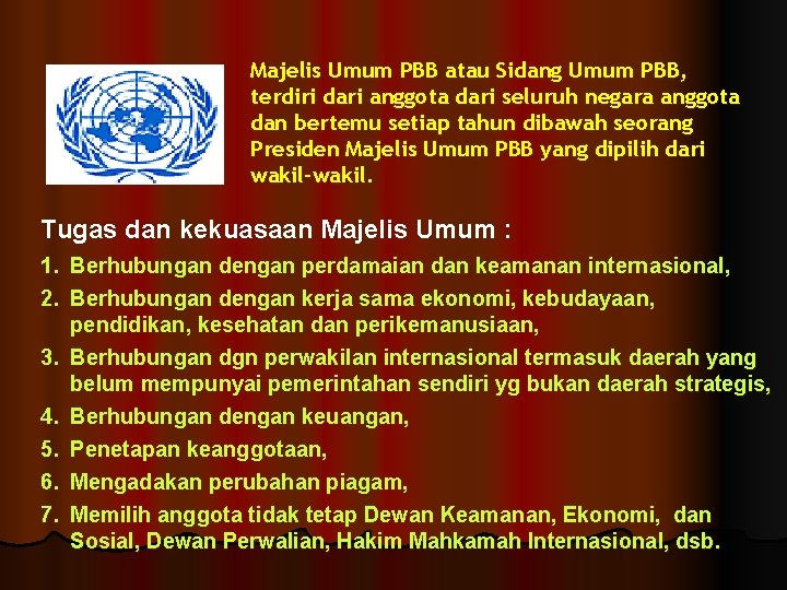 Majelis Umum PBB atau Sidang Umum PBB, terdiri dari anggota dari seluruh negara anggota