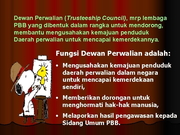 Dewan Perwalian (Trusteeship Council), mrp lembaga PBB yang dibentuk dalam rangka untuk mendorong, membantu