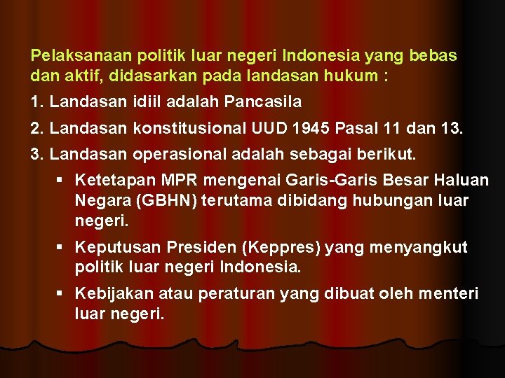 Pelaksanaan politik luar negeri Indonesia yang bebas dan aktif, didasarkan pada landasan hukum :