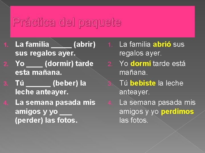 Práctica del paquete La familia _____ (abrir) sus regalos ayer. 2. Yo ____ (dormir)