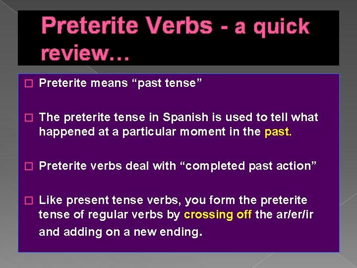 Preterite Verbs - a quick review… � Preterite means “past tense” � The preterite