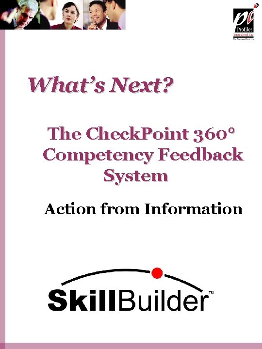 What’s Next? The Check. Point 360° Competency Feedback System Action from Information 
