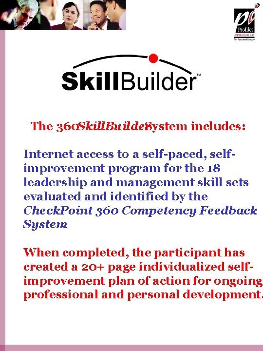 The 360 Skill. Builder System includes: Internet access to a self-paced, selfimprovement program for