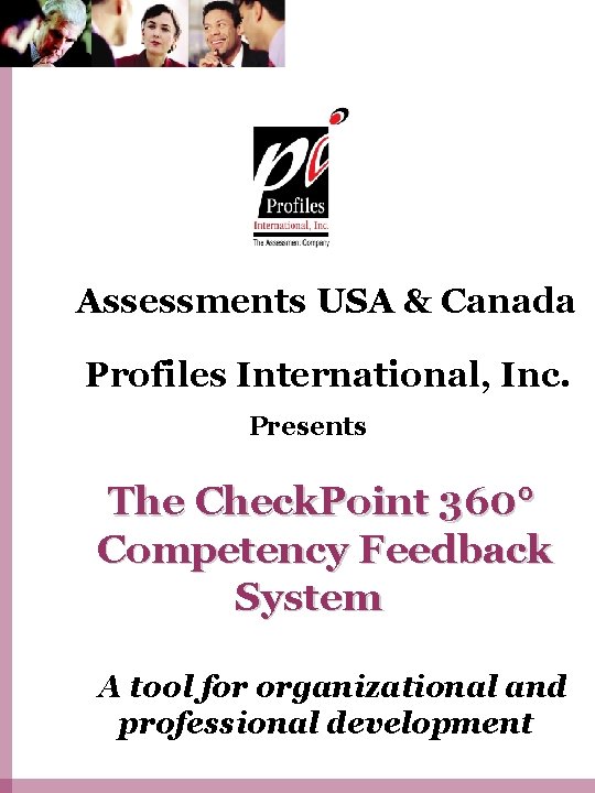 Assessments USA & Canada Profiles International, Inc. Presents The Check. Point 360° Competency Feedback