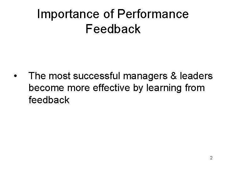 Importance of Performance Feedback • The most successful managers & leaders become more effective Importance of Performance Feedback • The most successful managers & leaders become more effective